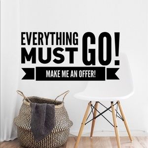 Everything must go.  Make me an offer